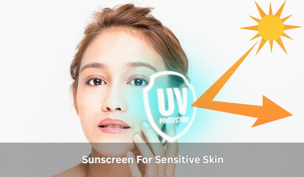 Sunscreen For Sensitive Skin
