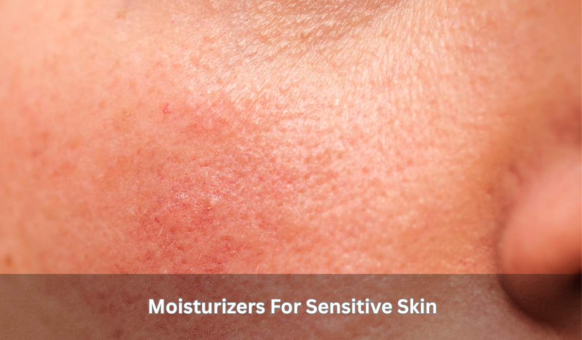 Moisturizers For Sensitive Skin